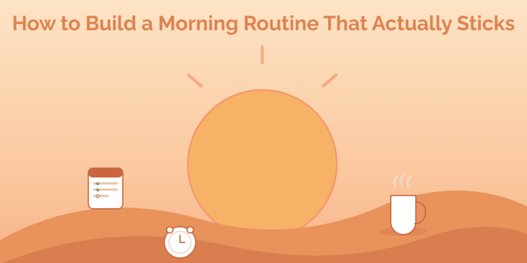 How to Build a Morning Routine That Actually Sticks